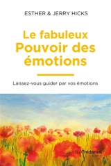 Le fabuleux pouvoir des émotions : laissez-vous guider par vos émotions - Esther Hicks