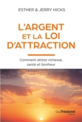 L'argent et la loi d'attraction : comment attirer richesse, santé et bonheur - Esther Hicks