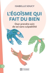 L'égoïsme qui fait du bien : Oser prendre soin de soi sans culpabilité - Isabelle Soucy