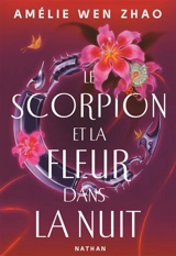 Le scorpion et la fleur dans la nuit. Vol. 1 - Amélie Wen Zhao