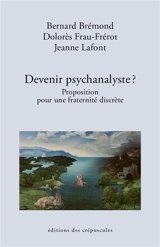 Devenir psychanalyste ? : proposition pour une fraternité discrète - Bernard Brémond