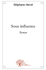 Sous influence : Roman - Stéphane Hervé