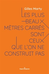 Les plus beaux mètres carrés sont ceux que l'on ne construit pas : le sens de construire, c'est construire du sens - Gilles Marty
