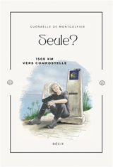 SEULE ? : 1500 km vers Compostelle. - de Montgolfier, Guénaëlle
