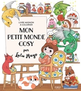 Mon petit monde cosy : livre mignon à colorier - Lulu Mayo