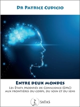Entre deux mondes : les états modifiés de conscience (EMC) aux frontières du corps, du soin et du sens - Patrice Cudicio
