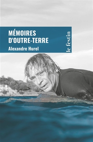 Mémoires d'outre-terre - Alexandre Hurel