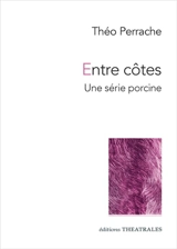Entre côtes : une série porcine - Théo Perrache