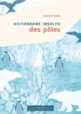 Dictionnaire insolite des pôles - François Garde