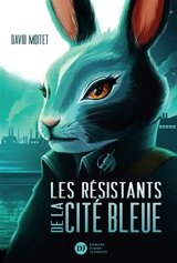 Les résistants de la cité bleue - David Moitet