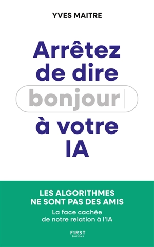 Arrêtez de dire bonjour à votre IA - Yves Maitre