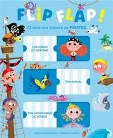 Flip flap ! : choisis ton histoire de pirates - Sophie de Mullenheim