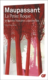 La petite Roque : et autres histoires criminelles - Guy de Maupassant