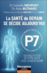 La santé de demain se décide aujourd'hui : devenez acteur de votre santé avec la médecine P7 - Isabelle Meurgey