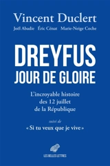Dreyfus jour de gloire : l'incroyable histoire des 12 juillet de la République. Si tu veux que je vive - Vincent Duclert