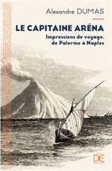Le capitaine Aréna : impressions de voyage : de Palerme à Naples - Alexandre Dumas