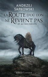 La route d'où l'on ne revient pas : et autres récits - Andrzej Sapkowski