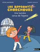 Les apprentis chercheurs. Une lumière venue de l'espace - Hélène Montardre