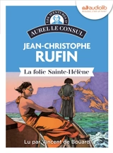 Les aventures d'Aurel le consul. La folie Sainte-Hélène - Jean-Christophe Rufin