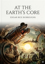 At the Earth’s Core : by Edgar Rice Burroughs - Edgar Rice Burroughs