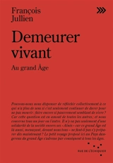 Demeurer vivant : au grand âge - François Jullien
