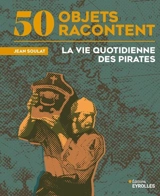 La vie quotidienne des pirates - Jean Soulat