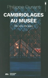 Cambriolages au musée : dix vols, dix pays - Philippe Durant