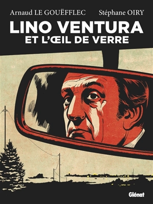 Lino Ventura et l'oeil de verre - Arnaud Le Gouëfflec