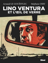 Lino Ventura et l'oeil de verre - Arnaud Le Gouëfflec