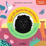 Qui vit dans la savane ? : tourne la page et révèle l'animal en couleur - Raphaële Glaux