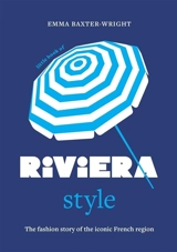 Little book of Riviera style : the fashion story of the iconic French region - Emma Baxter-Wright