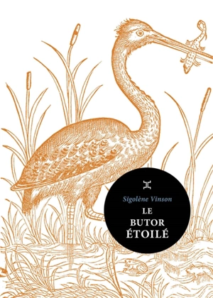Le butor étoilé - Sigolène Vinson