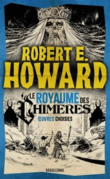 Le meilleur de Robert E. Howard. Vol. 2. Le royaume des chimères - Robert Ervin Howard