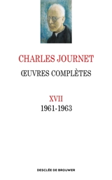 Oeuvres complètes. Vol. 17. 1961-1963 - Charles Journet