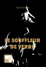 LE SOUFFLEUR DE VERRE - Alain Dizerens