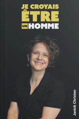 Je croyais être un homme - Janick Christen
