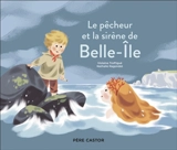 Le pêcheur et la sirène de Belle-Ile - Violaine Troffigué