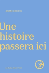 Une histoire passera ici - Ariane Dreyfus