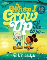 When I Grow Up I'd Like to Be... - Rob Biddulph