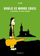 Oublie ce monde cruel : l'histoire de Nick Drake - Jason
