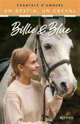 Billie et Blue : un destin, un cheval - Chantale d' Amours
