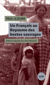 Un Français au Royaume des bestes sauvages - Paul Le Jeune
