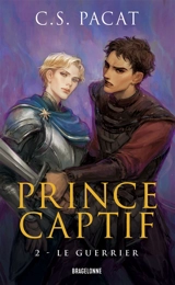 Prince captif. Vol. 2. Le guerrier - C.S. Pacat