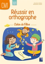 Réussir en orthographe, CM1 : cahier de l'élève : programme 2025 - Caroline Cellier