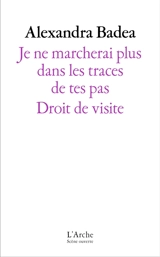 Droit de visite. Je ne marcherai plus dans les traces de tes pas - Alexandra Badea