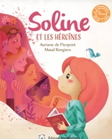 Soline. Soline et les héroïnes - Auriane Pierpont
