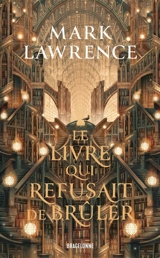 La trilogie de la bibliothèque. Vol. 1. Le livre qui refusait de brûler - Mark Lawrence