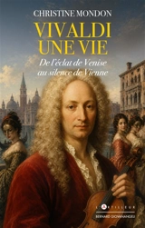 Vivaldi, une vie : de l'éclat de Venise au silence de Vienne - Christine Mondon