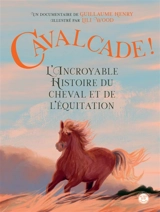 Cavalcade ! : l'incroyable histoire du cheval et de l'équitation - Guillaume Henry