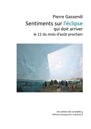 Sentiments sur l'éclipse qui doit arriver le 12 du mois d'août prochain - Pierre Gassendi
